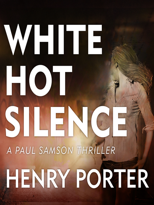 Title details for White Hot Silence by Henry Porter - Available